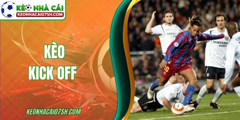 Kèo Kick Off – Lựa Chọn Cược Nhanh Ngay Từ Đầu Trận 4 kèo kick off