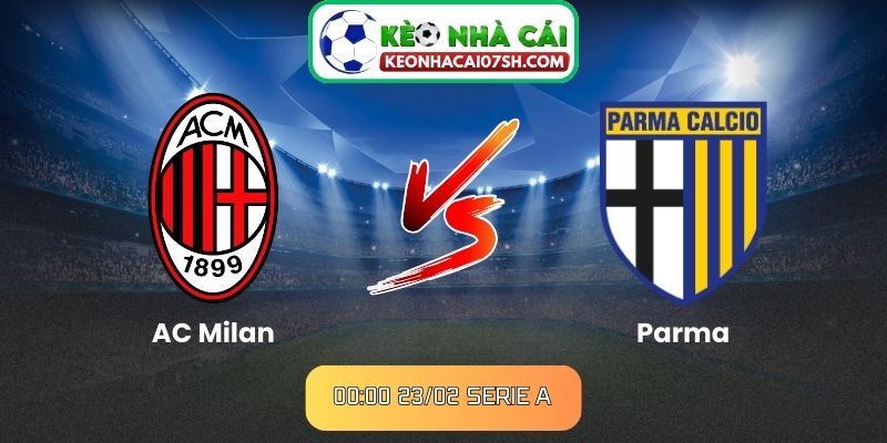 Nhận định AC Milan Vs Parma (00:00 23/02, Serie A) 5 Nhận định AC Milan Vs Parma (00:00 23/02, Serie A)