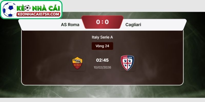 Nhận định AS Roma Vs Cagliari (02:45 10/02, Serie A): Sức ép từ Olimpico 4 Dự đoán tỷ số trận AS Roma vs Cagliari từ Kèo Nhà Cái Sh