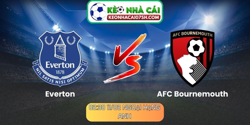 Nhận định Everton Vs AFC Bournemouth (02:30 11/02, Ngoại hạng Anh): Cuộc chiến thể lực tại Goodison Park 7 Nhận định Everton Vs AFC Bournemouth (02:30 11/02, Ngoại hạng Anh)