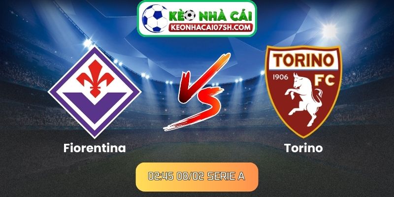Nhận định Fiorentina Vs Torino (02:45 08/02, Serie A) 10 Nhận định Fiorentina Vs Torino