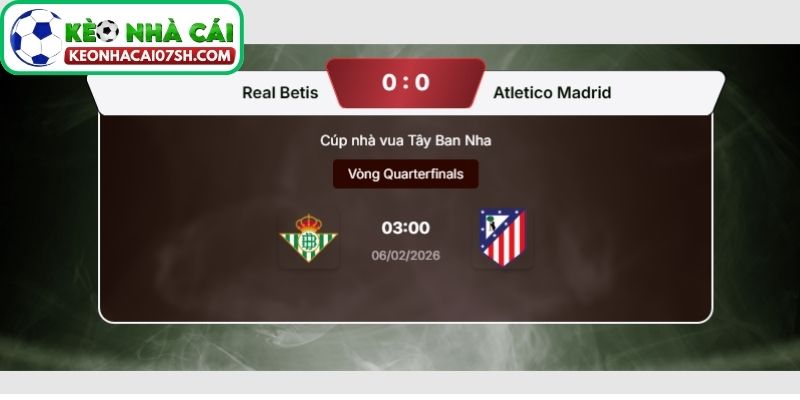Dự đoán tỷ số trận Real Betis vs Atletico Madrid từ Kèo Nhà Cái Sh